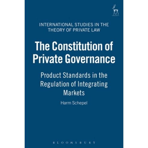 The Constitution of Private Governance: Product Standards in the Regulation of Integrating Markets Hardcover, Bloomsbury Publishing PLC