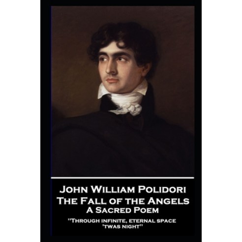 John William Polidori - The Fall of the Angels A Sacred Poem: Through infinite eternal space ''twas... Paperback, Portable Poetry, English, 9781839675676