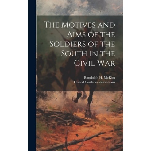 (영문도서) The Motives and Aims of the Soldiers of the South in the Civil War Hardcover, Legare Street Press, English, 9781019575055