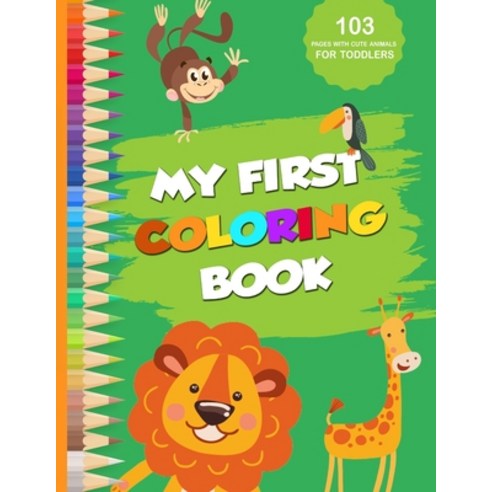 My first coloring book: 103 pages with cute animals for toddlers Paperback, Independently Published