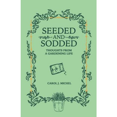 (영문도서) Seeded and Sodded: Thoughts from a Gardening Life Paperback, Gardenangelist Garden Commu..., English, 9780998697994