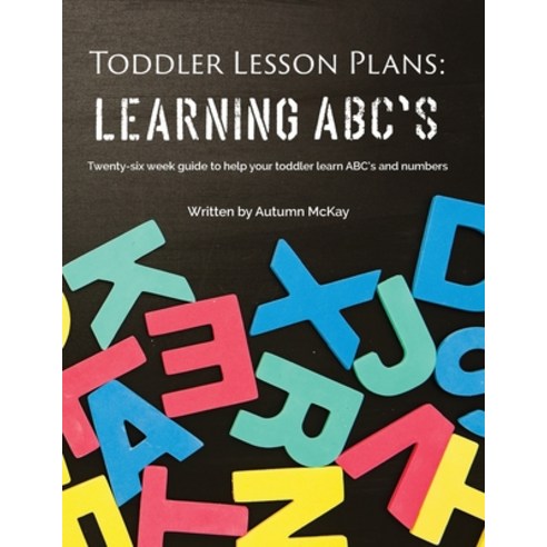 Toddler Lesson Plans - Learning ABC''s: Twenty-six week guide to help your toddler learn ABC''s and nu... Paperback, Creative Ideas Publishing