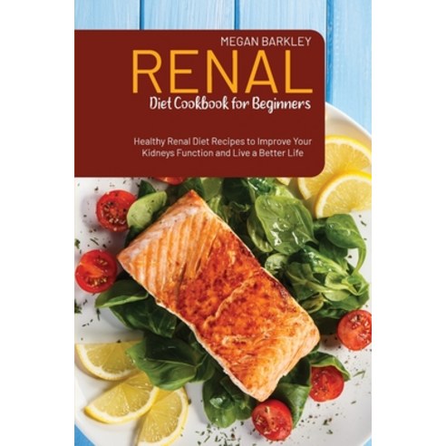 (영문도서) Renal Diet Cookbook for Beginners: Healthy Renal Diet Recipes to Improve your Kidney function... Paperback, Megan Barkley, English, 9781803116792