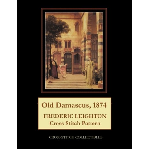 (영문도서) Old Damascus 1874: Frederic Leighton Cross Stitch Pattern Paperback, Independently Published, English, 9798748252232