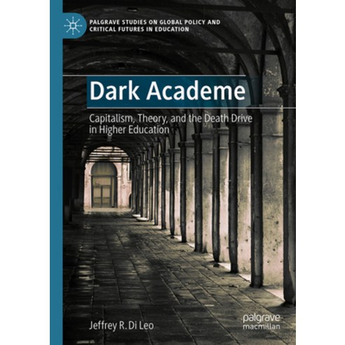 (영문도서) Dark Academe: Capitalism Theory and the Death Drive in Higher Education Hardcover, Palgrave MacMillan, English, 9783031563508