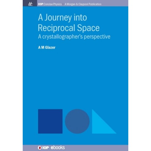 (영문도서) A Journey Into Reciprocal Space: A Crystallographer''s Perspective Hardcover, Iop Concise Physics, English, 9781643279077