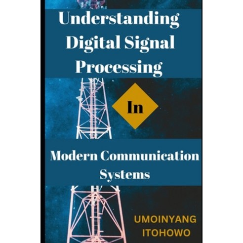 (영문도서) Understanding Digital Signal Processing in Modern Communication Systems Paperback, Independently Published, English, 9798373050920