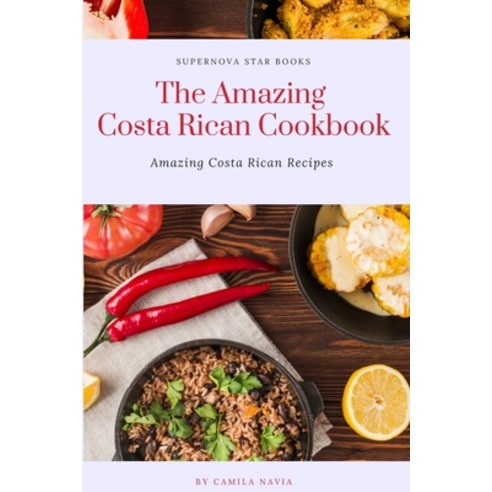 (영문도서) The Amazing Costa Rican Cookbook: Amazing Costa Rican Recipes Paperback, Independently Published, English, 9798390759240