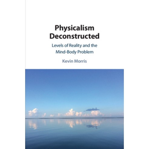 Physicalism Deconstructed Paperback, Cambridge University Press, English, 9781108459068