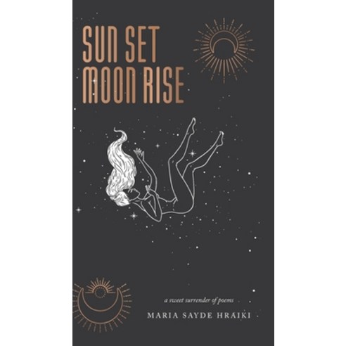 Sun Set Moon Rise: a sweet surrender of poems Hardcover, FriesenPress, English, 9781525592218