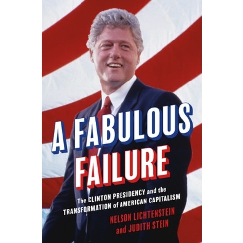 (영문도서) A Fabulous Failure: The Clinton Presidency and the Transformation of American Capitalism Hardcover, Princeton University Press, English, 9780691245508