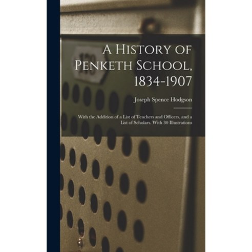 (영문도서) A History of Penketh School 1834-1907: With the Addition of a List of Teachers and Officers ... Hardcover, Legare Street Press, English, 9781018420059