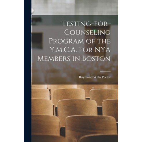 (영문도서) Testing-for-counseling Program of the Y.M.C.A. for NYA Members in Boston Paperback, Hassell Street Press, English, 9781015031883