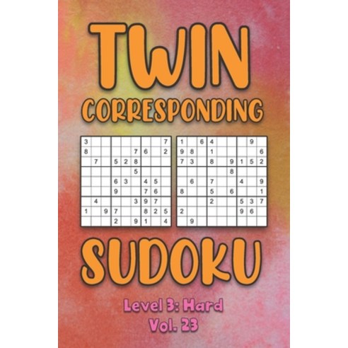 Twin Corresponding Sudoku Level 3: Hard Vol. 23: Play Twin Sudoku With Solutions Grid Hard Level Vol... Paperback, Independently Published, English, 9798574473023