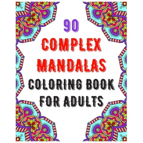 90 Complex Mandalas Coloring Book For Adults: mandala coloring book for all: 90 mindful patterns and... Paperback, Independently Published