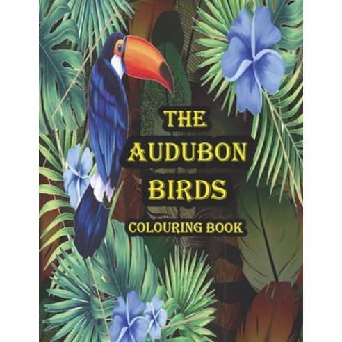 The Audubon Birds Colouring Book: Discover a vibrant world of Birds Lovers inside this relaxing colo... Paperback, Independently Published, English, 9798555854476