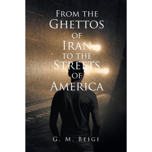 (영문도서) From the Ghettos of Iran to the Streets of America Paperback, Christian Faith Publishing,..., English, 9781098085506