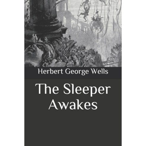 The Sleeper Awakes Paperback, Independently Published, English, 9798564167550