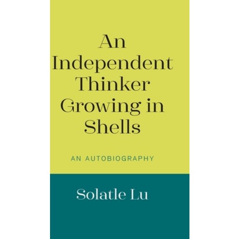 An Independent Thinker Growing in Shells: An Autobiography Hardcover, New Generation Publishing, English, 9781800314993