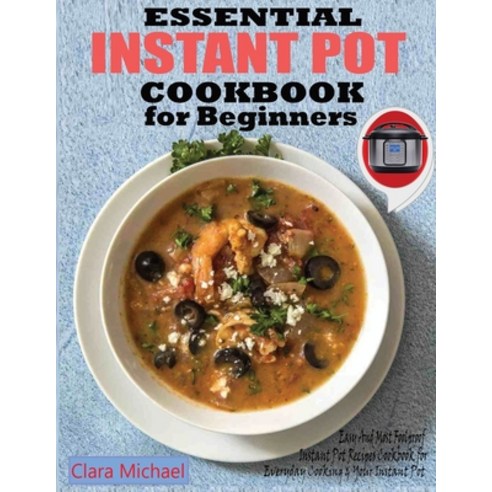 Essential Instant Pot Cookbook for Beginners: Easy & Most Foolproof Instant Pot Recipes Cookbook for... Paperback, Francis Michael Publishing Company
