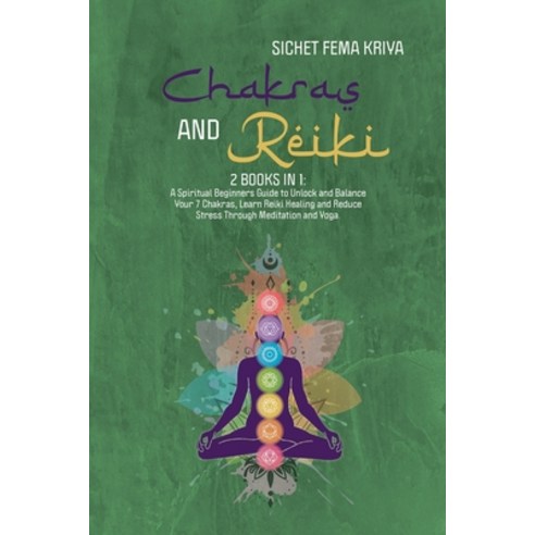 (영문도서) Chakras & Reiki: A Spititual Beginners Guide to Unlocking and Balance Your 7 Chakras Reduce ... Paperback, Sichet Fema Kriya, English, 9781802233025