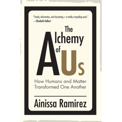 The Alchemy of Us:How Humans and Matter Transformed One Another, MIT Press