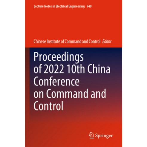 (영문도서) Proceedings of 2022 10th China Conference on Command and Control Paperback, Springer, English, 9789811960543