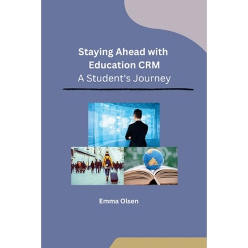 (영문도서) Staying Ahead with Education CRM: A Student''s Journey Paperback, Self, English, 9798868989612