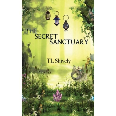The Secret Sanctuary Paperback, T.L. Shively