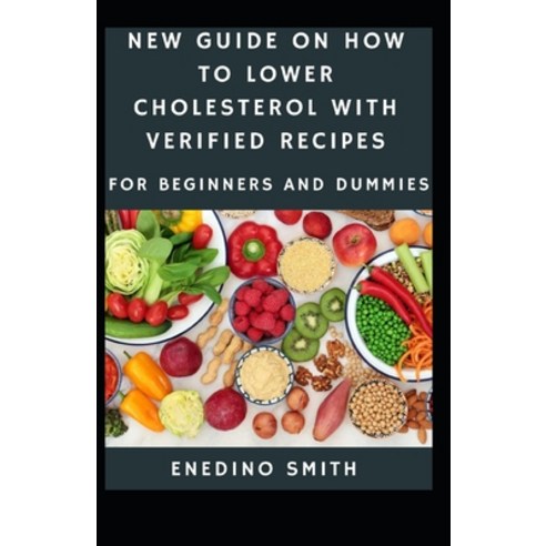(영문도서) New Guide To How To Lower Cholesterol With Verified Recipes For Beginners And Dummies Paperback, Independently Published, English, 9798547045509