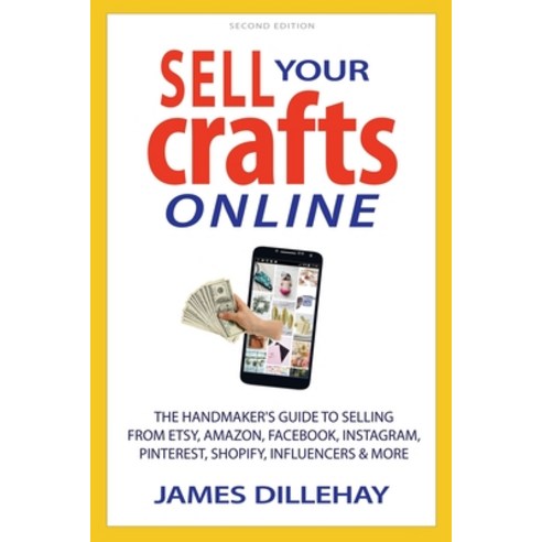 Sell Your Crafts Online: The Handmakers Guide to Selling from Etsy Amazon Facebook Instagram Pin... Paperback, Warm Snow Publishers