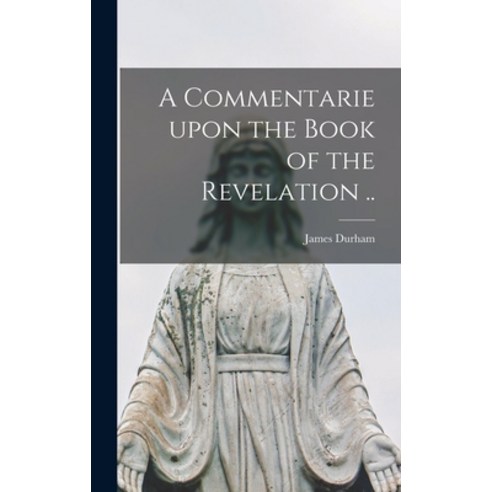 (영문도서) A Commentarie Upon the Book of the Revelation .. Hardcover, Legare Street Press, English, 9781013751011