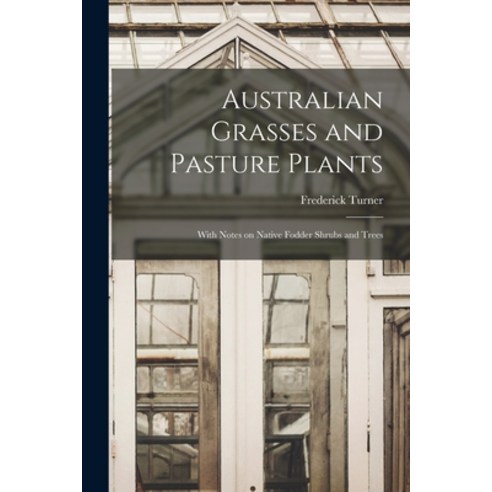 (영문도서) Australian Grasses and Pasture Plants: With Notes on Native Fodder Shrubs and Trees Paperback, Legare Street Press, English, 9781014826978
