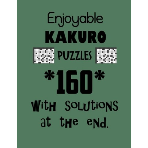 Enjoyable Kakuro Puzzles 160 with Solutions at the end: Kakuro puzzle books - Have a Blast! Paperback, Independently Published, English, 9798708505941