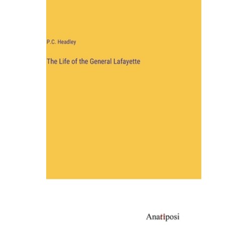 (영문도서) The Life of the General Lafayette Hardcover, Anatiposi Verlag, English, 9783382317911