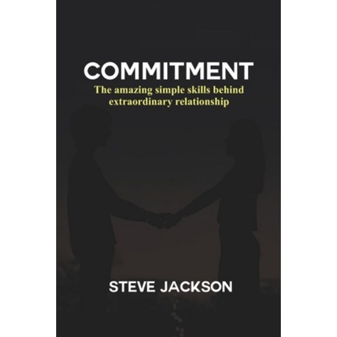 (영문도서) Commitment: The amazing simple skills behind extraordinary relationship Paperback, Independently Published, English, 9798353497271