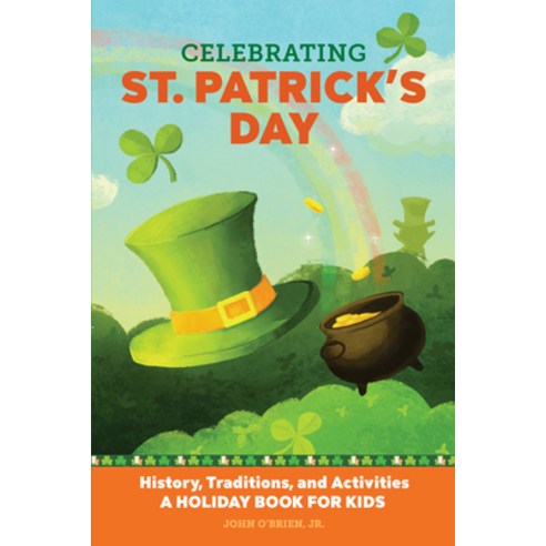 Celebrating St. Patrick''s Day: History Traditions and Activities - A Holiday Book for Kids Paperback, Rockridge Press, English, 9781647396879