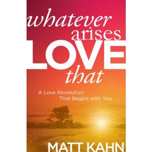(영문도서) Whatever Arises Love That: A Love Revolution That Begins with You Hardcover, Sounds True, English, 9781622035304