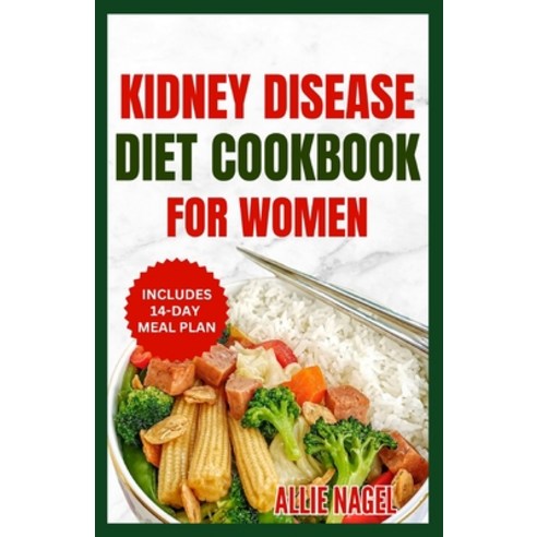 (영문도서) Kidney Disease Diet Cookbook for Women: Quick Delicious Low Potassium Recipes and Meal Plan... Paperback, Independently Published, English, 9798875698125