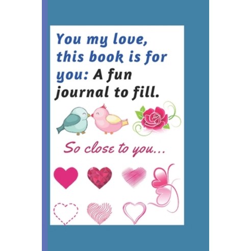 (영문도서) You my love this book is for you: A fun journal to fill: So close to you... Paperback, Independently Published, English, 9798527682946