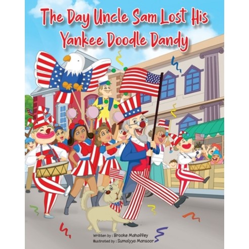 (영문도서) The Day Uncle Sam Lost His Yankee Doodle Dandy Paperback, Little Dandelion Press, English, 9781737319405