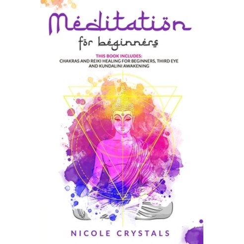 Meditation For Beginners: This Book Includes: Chakras And Reiki Healing For Beginners Third Eye And... Paperback, Independently Published