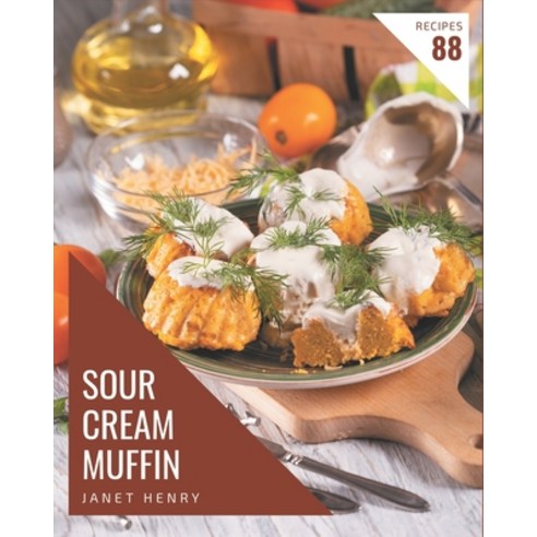 88 Sour Cream Muffin Recipes: An Inspiring Sour Cream Muffin Cookbook for You Paperback, Independently Published, English, 9798576371983