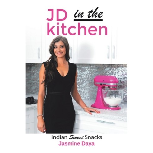 JD In the Kitchen: Indian Sweet Snacks Paperback, Lulu Publishing Services