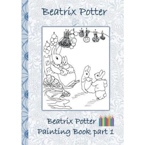 Beatrix Potter Painting Book Part 1: Colouring Book coloring crayons coloured pencils colored Ch... Paperback, Books on Demand