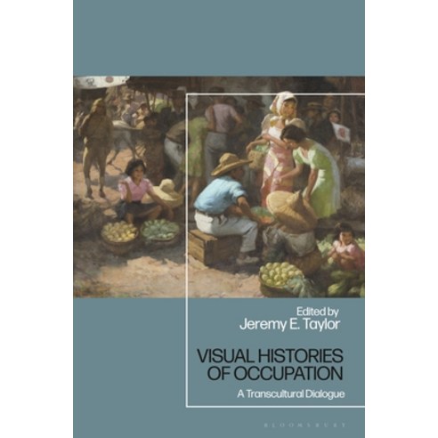 (영문도서) Visual Histories of Occupation: A Transcultural Dialogue Paperback, Bloomsbury Academic, English, 9781350205949