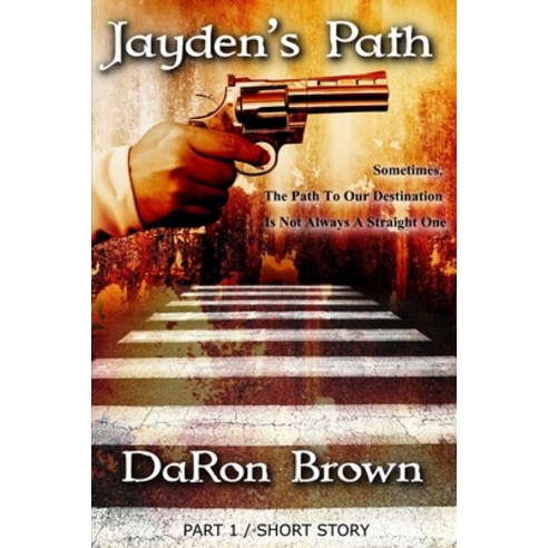 (영문도서) Jayden''s Path PART 1: Sometimes The Path To Our Destination Is Not Always A Straight One ... Paperback, Independently Published, English, 9798749212969