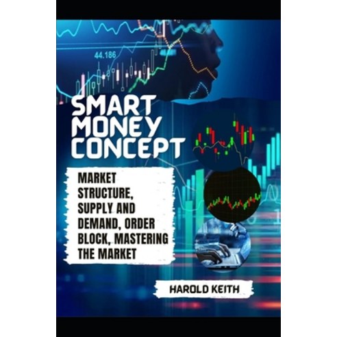 (영문도서) Smart Money Concept: Market Structure Supply and Demand Order Block Mastering The Market Paperback, Independently Published, English, 9798396097308