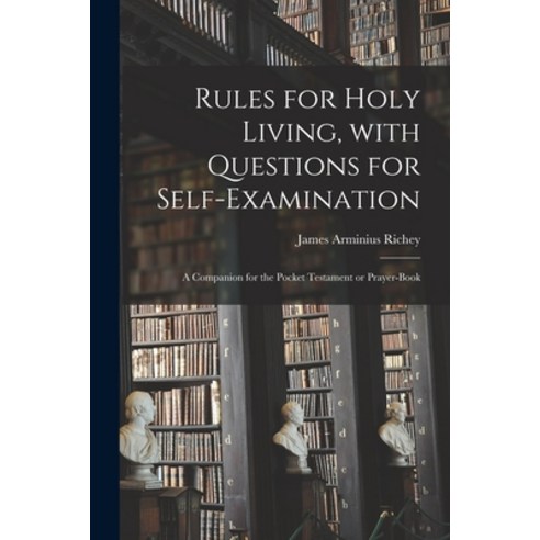 (영문도서) Rules for Holy Living With Questions for Self-examination [microform]: a Companion for the P... Paperback, Legare Street Press, English, 9781014638465