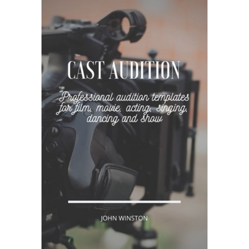 Cast Audition: Professional audition templates for film movie acting singing dancing and show Paperback, Independently Published